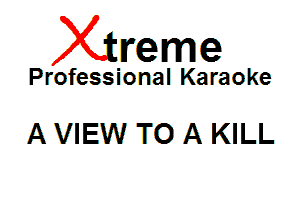 Xin'eme

Professional Karaoke

A VIEW TO A KILL