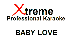 Xin'eme

Professional Karaoke

BABY LOVE
