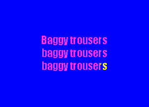 33991! HOUSBIS

Daggvtmusers
naggvtrousers
