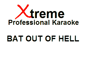 Xin'eme

Professional Karaoke

BAT OUT OF HELL