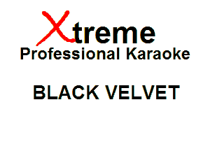 Xin'eme

Professional Karaoke

BLACK VELVET