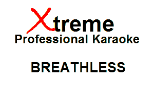 Xin'eme

Professional Karaoke

BREATHLESS