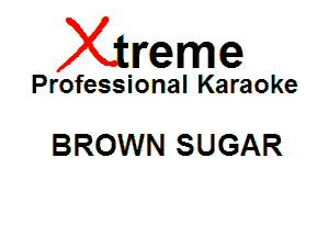 Xin'eme

Professional Karaoke

BROWN SUGAR