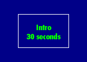 Inlro
30 seconds