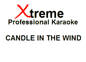 Xin'eme

Professional Karaoke

CANDLE IN THE WIND