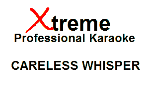 Xin'eme

Professional Karaoke

CARELESS WHISPER