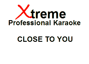 Xin'eme

Professional Karaoke

CLOSE TO YOU
