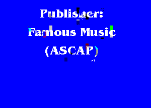 Publis-ulerg

Fart'lous Musilb
(ASCAP)