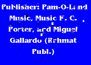Publisheri Pam-vO-sz 1nd
Music, Music K. C.
Porter, afaniguel
(halllzaardduil (Eghmat

Publ.)