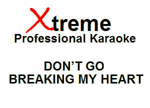Xin'eme

Professional Karaoke

DON,T GO
BREAKING MY HEART