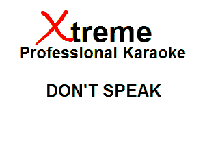 Xin'eme

Professional Karaoke

DON'T SPEAK
