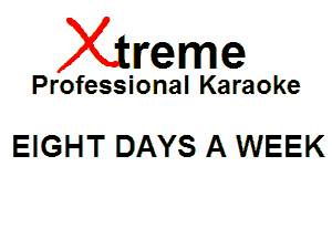 Xin'eme

Professional Karaoke

EIGHT DAYS A WEEK