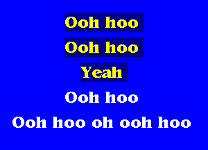 Ooh hoo
Ooh hoo
Yeah

Ooh hoo
Ooh hoo oh ooh hoo