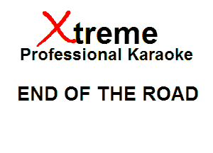 Xin'eme

Professional Karaoke

END OF THE ROAD