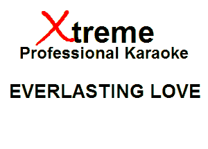 Xin'eme

Professional Karaoke

EVERLASTING LOVE