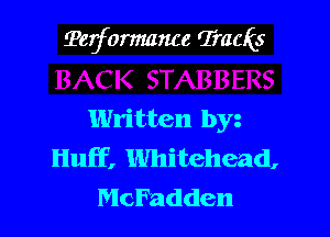 Terformance Tracks

Written by
Huff, Whitehead,
McFadden
