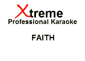 Xin'eme

Professional Karaoke

FAITH