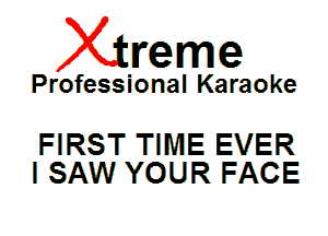 Xin'eme

Professional Karaoke

FIRST TIME EVER
I SAW YOUR FACE