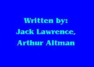 Written by
Jack Lawrence,

Arthur Altman