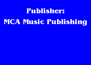 Publishen
MCA Music Publishing