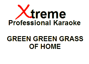 Xin'eme

Professional Karaoke

GREEN GREEN GRASS
OF HOME