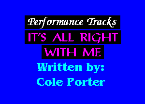 ?erformmwe Tracks

Written by
Cole Porter