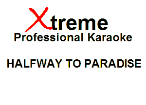 Xin'eme

Professional Karaoke

HALFWAY TO PARADISE