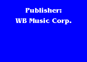 Publishen
WB Music Corp.
