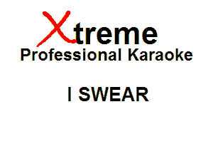 Xin'eme

Professional Karaoke

I SWEAR
