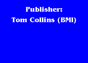 Publishen
Tom Collins (BM!)