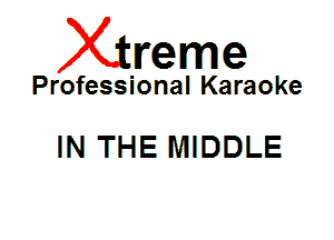 Xin'eme

Professional Karaoke

IN THE MIDDLE