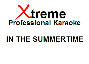Xin'eme

Professional Karaoke

IN THE SUMMERTIME