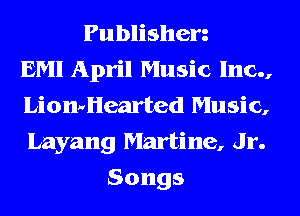 Publisherz
EM! April Music Inc.,
Liomliearted Music,
Layang Martine, Jr.
Songs