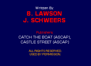 W ritcen By

CATCH THE BOAT EASCAPJ.
CASTLE STREET EASCAPJ

ALL RIGHTS RESERVED
USED BY PERMISSION
