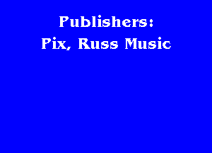 Publishers3
Pix, Russ Music