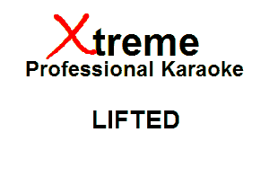 Xin'eme

Professional Karaoke

LIFTED