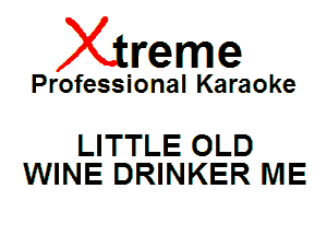 Xin'eme

Professional Karaoke

LITTLE OLD
WINE DRINKER ME