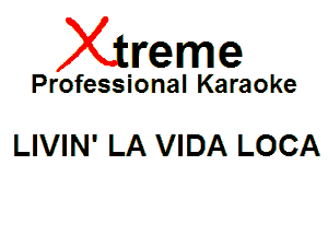 Xin'eme

Professional Karaoke

LIVIN' LA VIDA LOCA