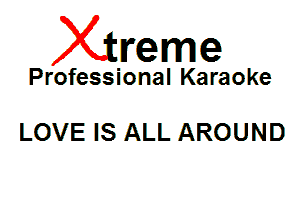 Xin'eme

Professional Karaoke

LOVE IS ALL AROUND