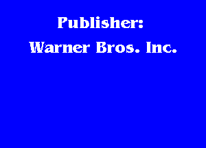 Publishen
Warner Bros. Inc.