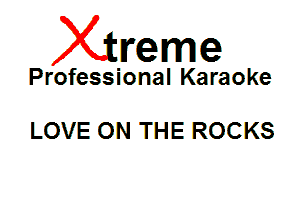 Xin'eme

Professional Karaoke

LOVE ON THE ROCKS