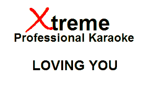 Xin'eme

Professional Karaoke

LOVING YOU