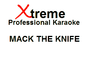 Xin'eme

Professional Karaoke

MACK THE KNIFE