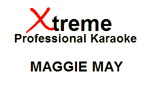 Xin'eme

Professional Karaoke

MAGGIE MAY