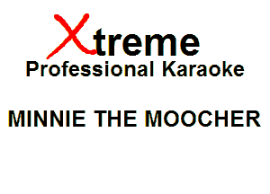 Xin'eme

Professional Karaoke

MINNIE THE MOOCHER