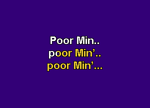 Poor Min.
poor Mink

poor Mink.