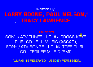 Written Byi

SUN (ATV TUNES LLC dba CROSS KEYS
PUB. 80., SLL MUSIC IASCAPJ.
SONY (ATV SONGS LLB dbE TREE PUBL.
80., TERILEE MUSIC EBMIJ

ALL RIG TS RESERVED. USED B-Y PERMISSION.