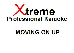 Xin'eme

Professional Karaoke

MOVING 0N UP