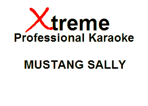 Xin'eme

Professional Karaoke

MUSTANG SALLY
