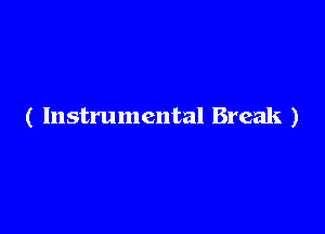 ( Instrumental Break )